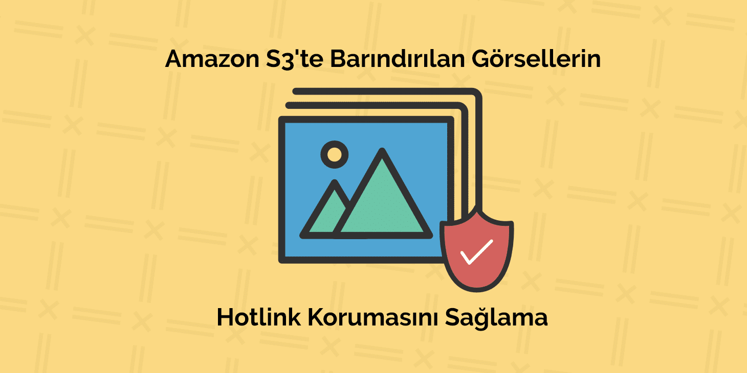 Amazon S3’te Barındırılan Görsellerin Hotlink Korumasını Sağlama